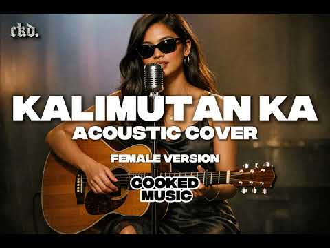 Kalimutan Ka (Acoustic Cover) Female Version | Cooked Music