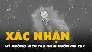Video Mỹ không kích thêm một tàu nghi buôn ma túy ở Thái Bình Dương