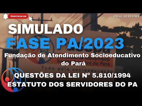 SIMULADO FASEPA /2023- FUNDAÇÃO DE ATENDIMENTO SOCIOEDUCATIVO DO PARÁ -QUESTÕES DA LEI Nº 5.810/1994