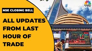 Stock Market News: All The Updates From The Last Hour Of Trade Today | NSE Closing Bell | CNBC-TV18