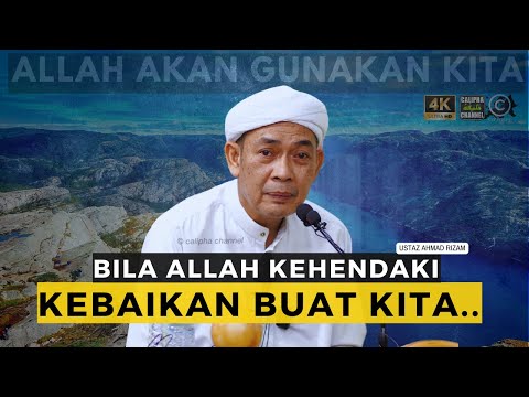 USTAZ AHMAD RIZAM - APABILA ALLAH MENGKEHENDAKI KITA DALAM KEBAIKAN MAKA ALLAH GUNAKAN KITA