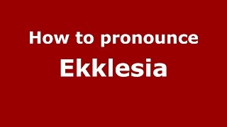How to pronounce Ekklesia