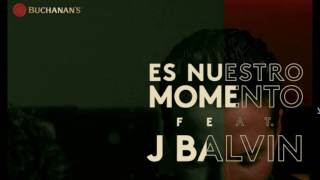 J Balvin - Es Nuestro Momento (Buchanan's) (Official Version)