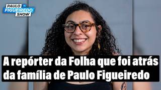 Figueiredo Denunciou a Jornalista da Folha Que Foi Atrás da Sua Família nos Estados Unidos