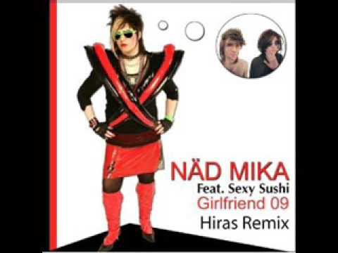 Näd Mika feat Sexy Sushi - Girlfriend 09  ( Hiras Remix )