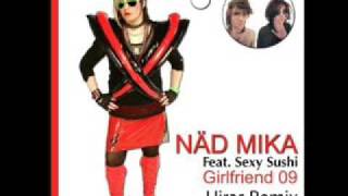 Näd Mika feat Sexy Sushi - Girlfriend 09  ( Hiras Remix )