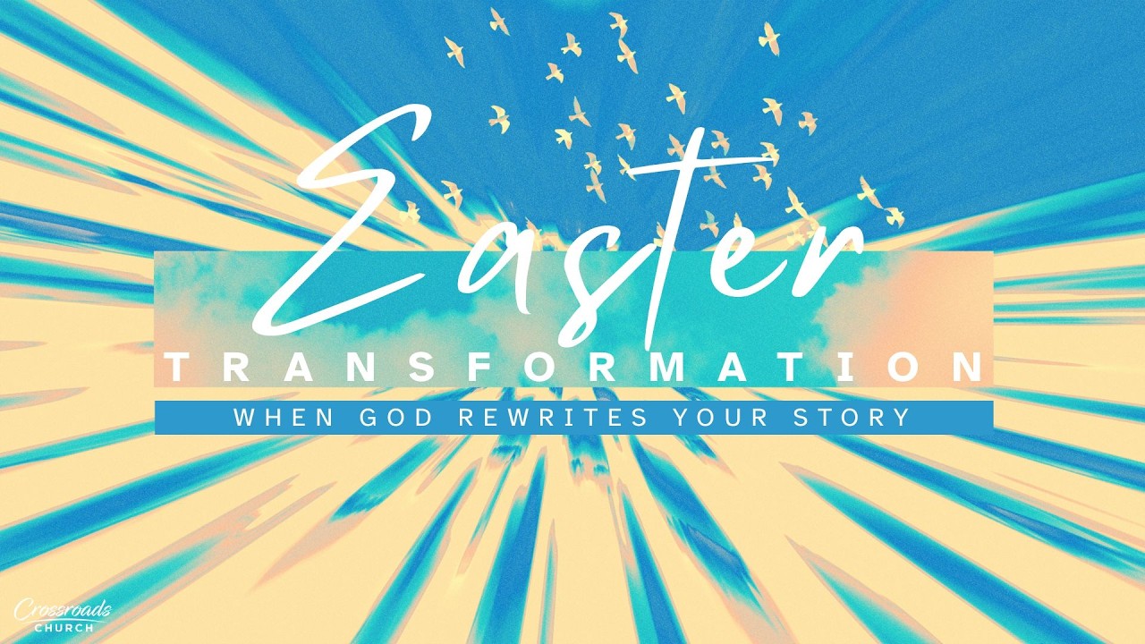 Easter Transformation | Dr. J Michael Brown | Crossroads Church