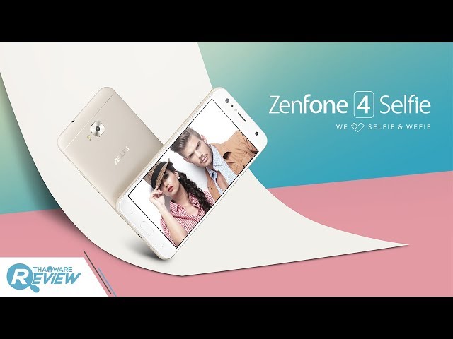   รีวิว ASUS Zenfone 4 Selfie สมาร์ทโฟนกล้องหน้าคู่ เซลฟี่หน้าชัดหลังเบลอ