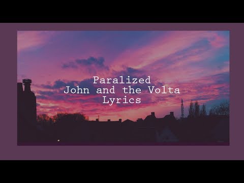 Paralized // John and the Volta // Lyrics