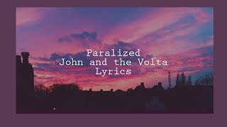 Paralized // John and the Volta // Lyrics