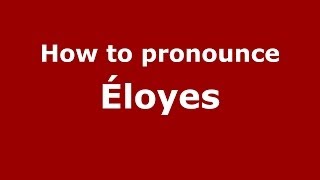 How to pronounce &eacute;loyes