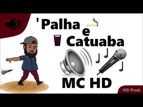 MC HD - Palha e Catuaba (HD Prod.) Lançamento 2017