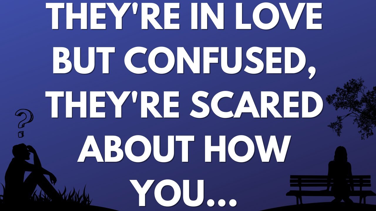💌 They're in love but confused, they're scared about how you...
