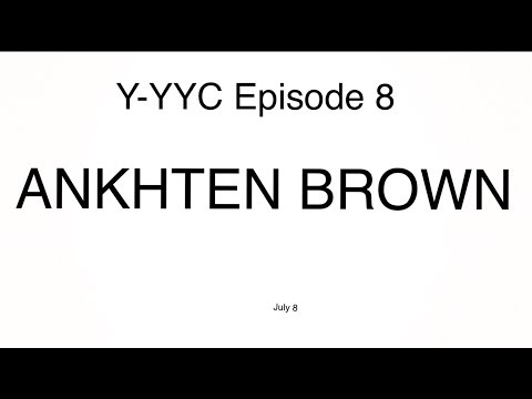Y-YYC? Episode 8: ANKHTEN BROWN