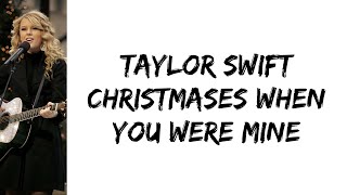 Taylor Swift - Christmases when you were mine (lyrics)