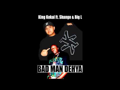 King Kekai ft. Shango & Big L - Bad Man Dehya