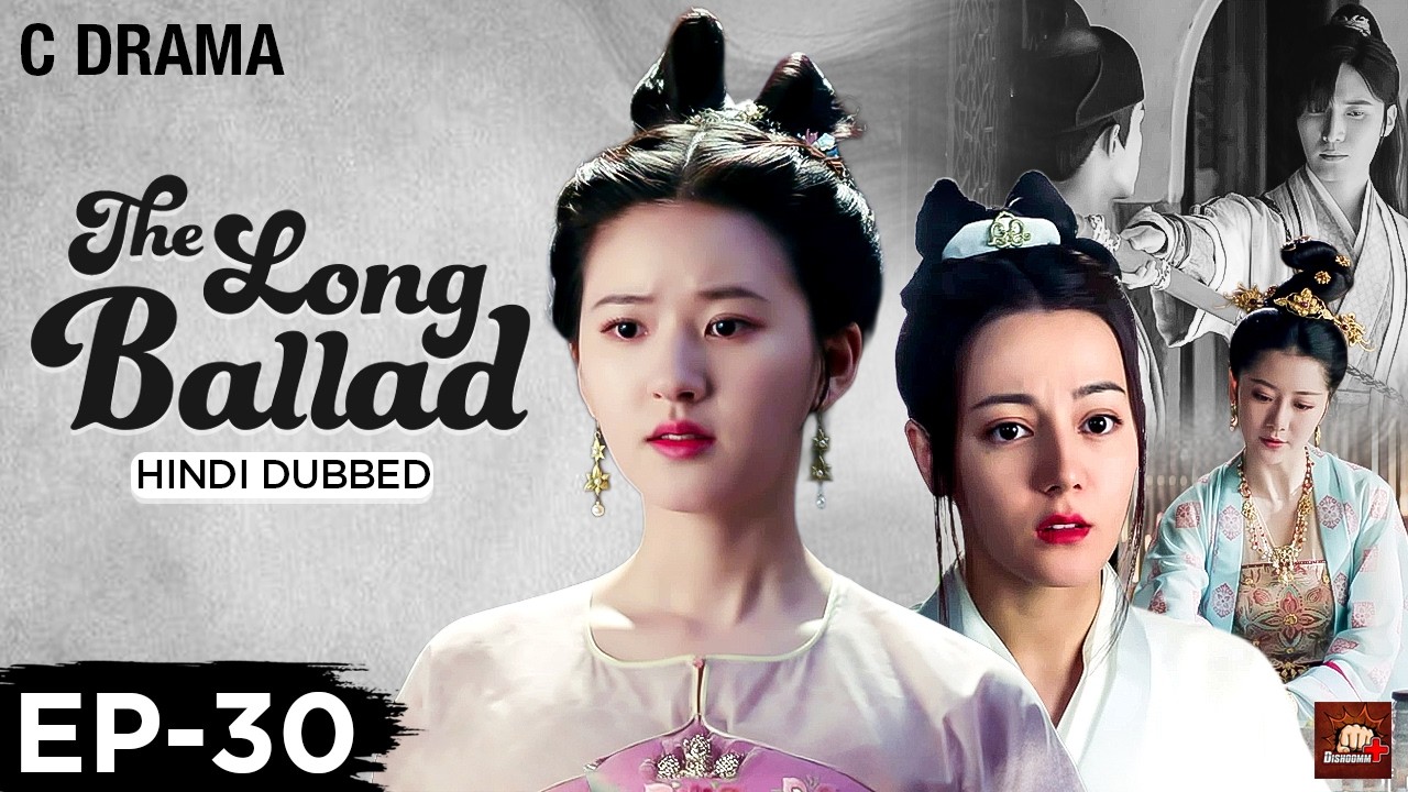 The Long Ballad – Ep #30 | Hindi Dubbed C Drama | Eng Subs | Chinese Historical Romance Web Series