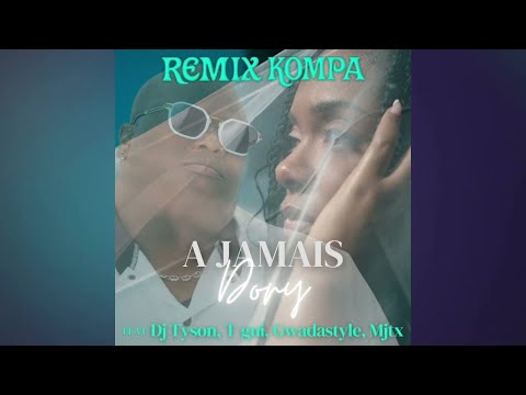 DORY - A jamais remix kompa (ft Dj Tyson, T-gui, Gwadastyle)