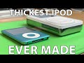 The Thickest iPod Ever Made