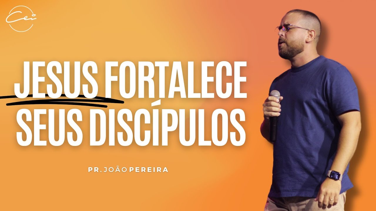 JESUS FORTALECE SEUS DISCÍPULOS - Pr. João Pereira | Culto de Ceia
