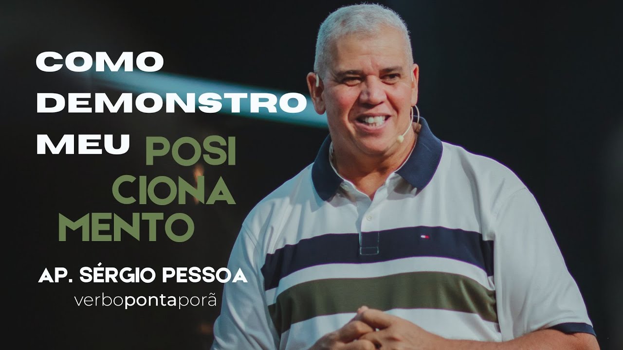 COMO DEMONSTRO MEU POSICIONAMENTO | AP. SÉRGIO PESSOA | DOM. NOITE | 10.09 | 19:30H | VER. PONT PORÃ