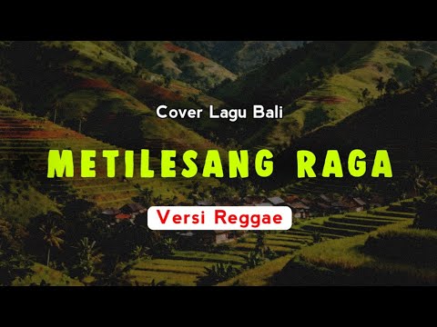 Ary Kencana - Metilesang Raga | Versi Reggae | Cover Lagu Bali Terbaru Populer