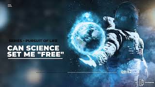 #EP 4:  Can science set me free? | Thoughts Unchained | Pursuit of Life
