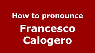 How to pronounce Francesco Calogero