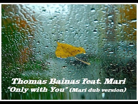 Thomas Bainas feat Mari - Only with You (Mari dub version)