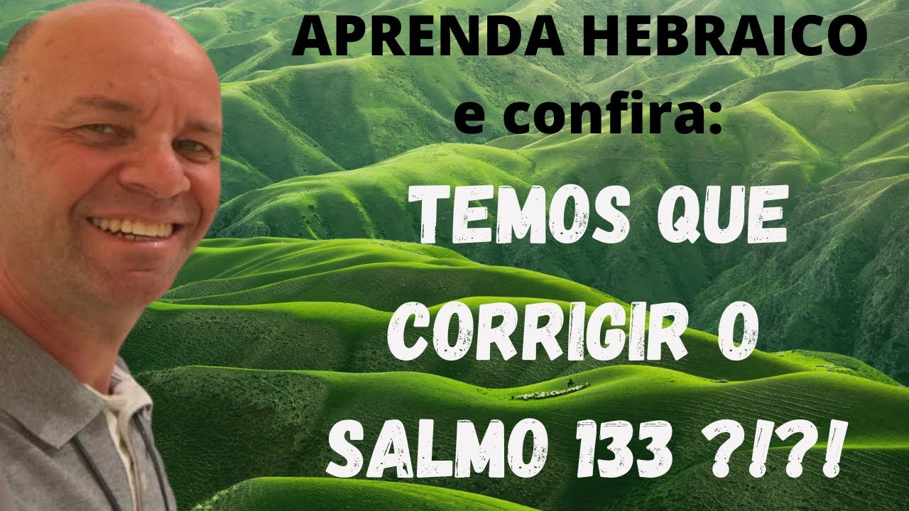 Temos que corrigir o Salmo 133 ?!