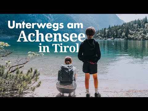 Unterwegs am Achensee | Familienurlaub in Tirol | Österreich