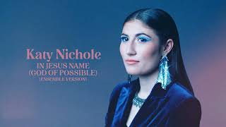 Katy Nichole - In Jesus Name (God Of Possible) [Ensemble Version]” (Official Audio Video)