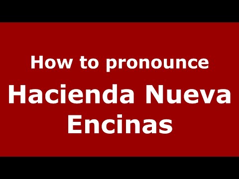 How to pronounce Hacienda Nueva Encinas (Mexico/Mexican Spanish) - PronounceNames.com