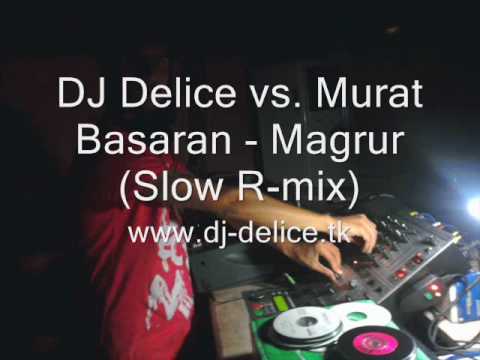 DJ Delice vs. Murat Basaran - Magrur (Slow Remix) 2010
