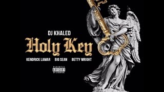 Holy Key feat. Kendrick Lamar, Big Sean, and Betty Wright - DJ Khaled
