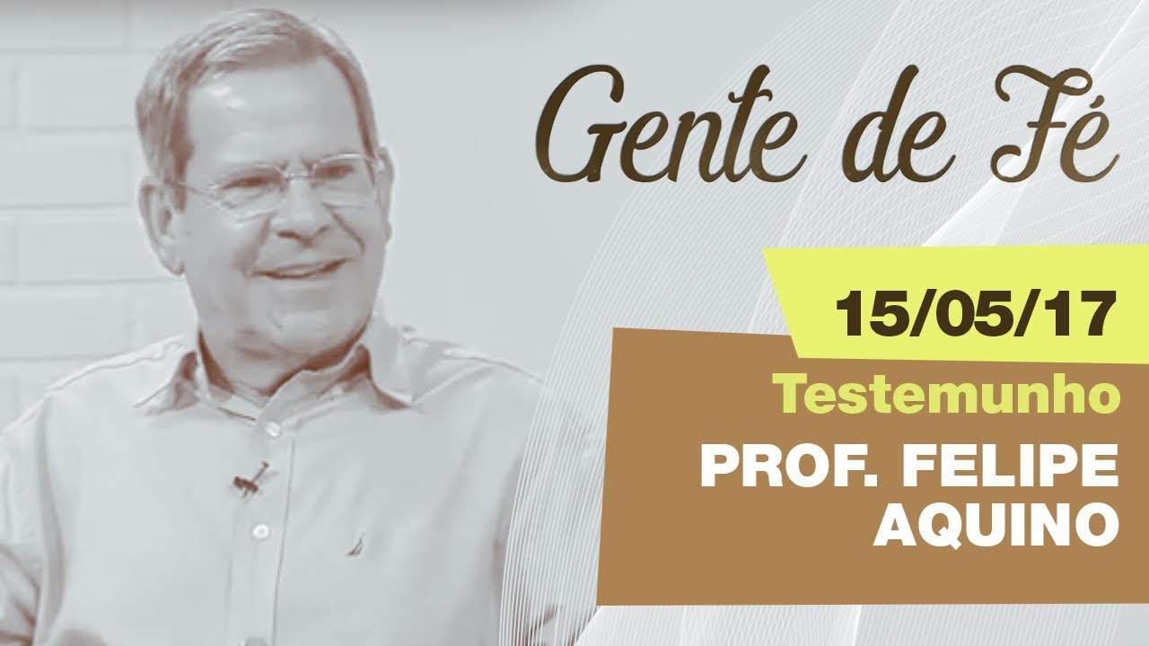 Gente de Fé de 15/05/17 - Pe. Anderson Marçal - Testemunho: Prof. Felipe Aquino