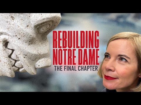 Rebuilding Notre-Dame - The Last Chapter with Lucy Worsley