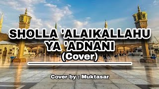 Download lagu LIRIK SHOLAWAT Sholla 'Alaikallahu Ya 'Adnani ll cover by muktasar mp3
