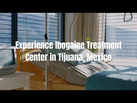 Experience Ibogaine Treatment Center in Tijuana, Mexico