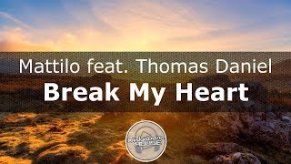 Mattilo feat. Thomas Daniel - Break My Heart