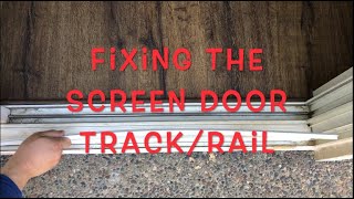 Fixing the Sliding Screen Door Rail/Track