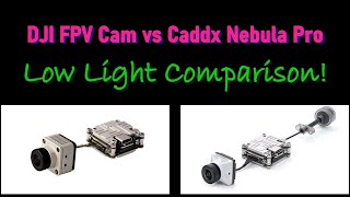 Low Light Test - DJI FPV Cam vs Caddx Nebula Pro