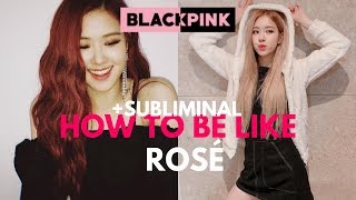 how to be like ROSÉ (blackpink) + subliminal // h