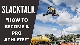 HOW TO BECOME A PRO ATHLETE? || SLACK TALK