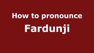How to pronounce Fardunji