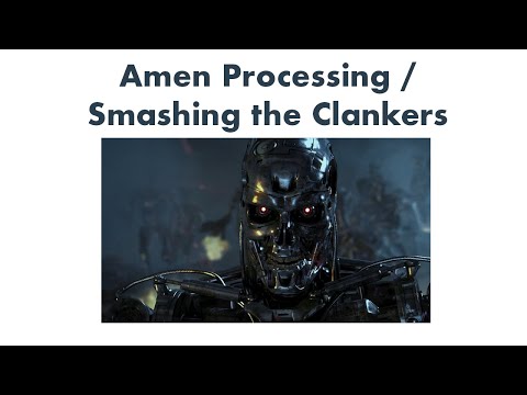 Amen Processing / Smashing the Clankers