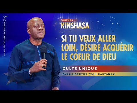 SI TU VEUX ALLER LOIN, DESIRE ACQUÉRIR LE CŒUR DE DIEU - ICC Kinshasa | Apôtre Yvan CASTANOU