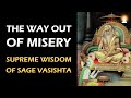 Supreme Wisdom of Sage Vasishta - Ep 4 | The Way Out of Misery