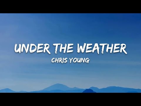 Chris Young – Under The Weather (Lyrics)