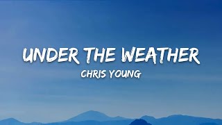 Chris Young – Under The Weather (Lyrics)